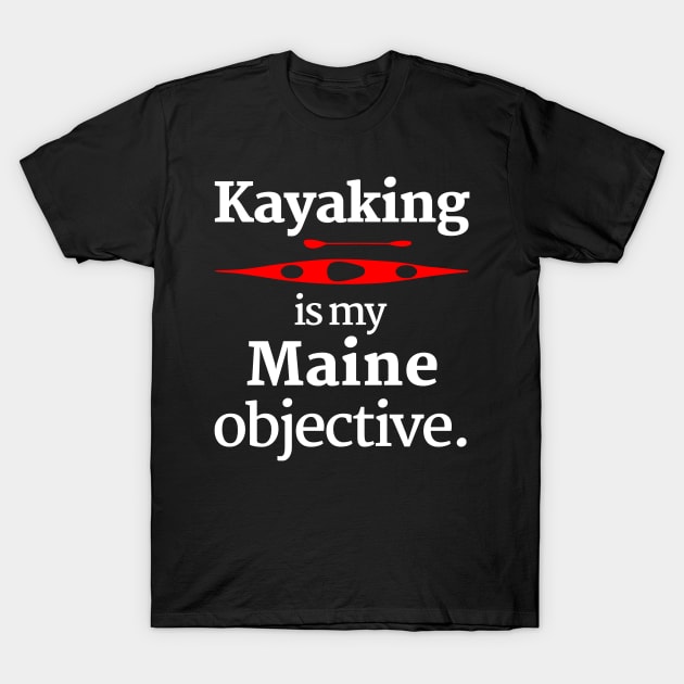 Kayaking Is My Maine Objective T-Shirt by spiffy_design